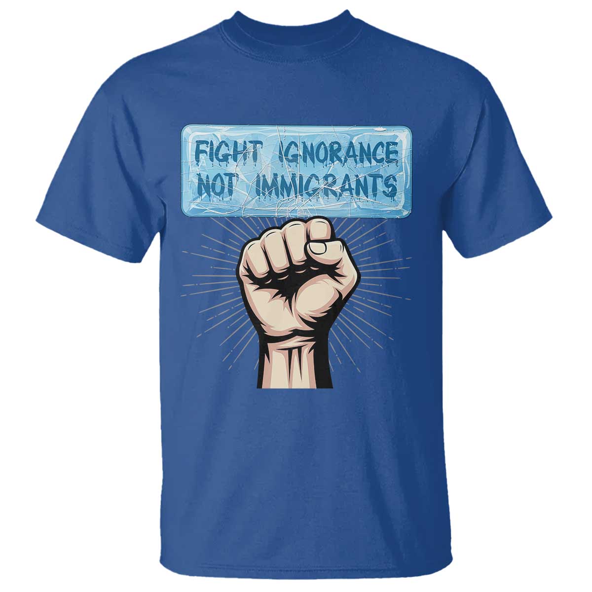 Fight Ignorance Not Immigrants T Shirt Antiracist Human Rights Political Protest Anti ICE TS14 Royal Blue Print Your Wear