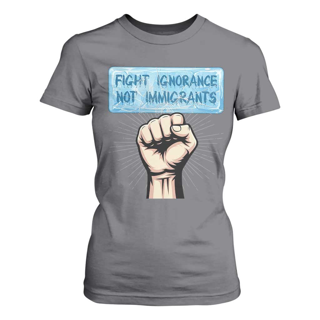 Fight Ignorance Not Immigrants T Shirt For Women Antiracist Human Rights Political Protest Anti ICE TS14 Charcoal Print Your Wear