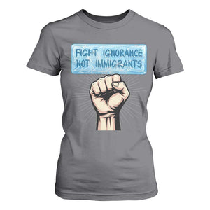 Fight Ignorance Not Immigrants T Shirt For Women Antiracist Human Rights Political Protest Anti ICE TS14 Charcoal Print Your Wear