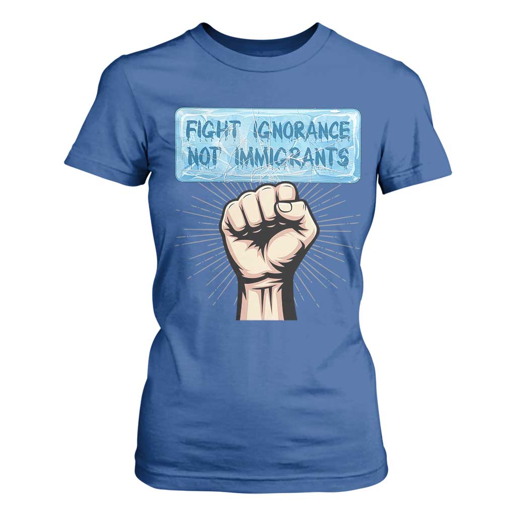 Fight Ignorance Not Immigrants T Shirt For Women Antiracist Human Rights Political Protest Anti ICE TS14 Royal Blue Print Your Wear