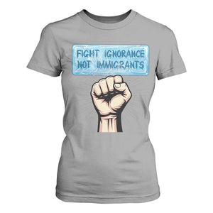 Fight Ignorance Not Immigrants T Shirt For Women Antiracist Human Rights Political Protest Anti ICE TS14 Sport Gray Print Your Wear