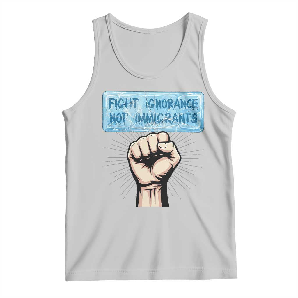 Fight Ignorance Not Immigrants Tank Top Antiracist Human Rights Political Protest Anti ICE TS14 Ash Print Your Wear