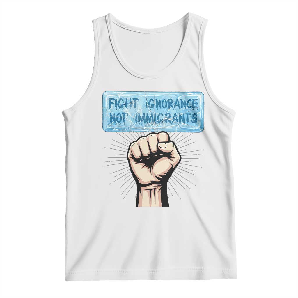 Fight Ignorance Not Immigrants Tank Top Antiracist Human Rights Political Protest Anti ICE TS14 White Print Your Wear