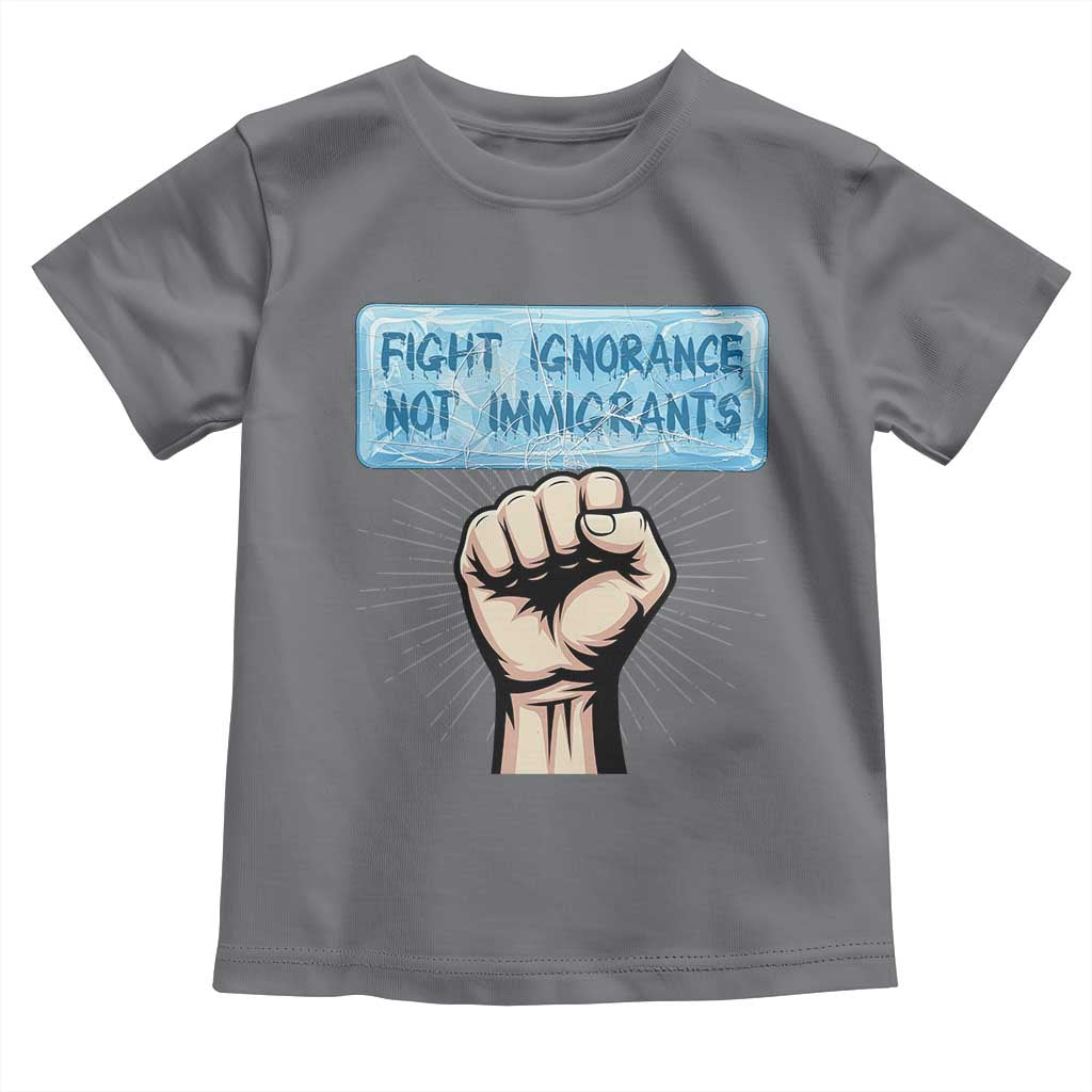Fight Ignorance Not Immigrants Toddler T Shirt Antiracist Human Rights Political Protest Anti ICE TS14 Charcoal Print Your Wear