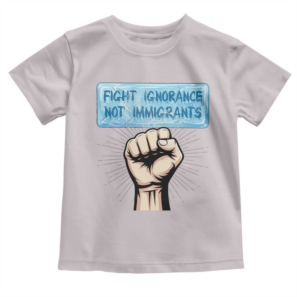 Fight Ignorance Not Immigrants Toddler T Shirt Antiracist Human Rights Political Protest Anti ICE TS14 Ice Gray Print Your Wear