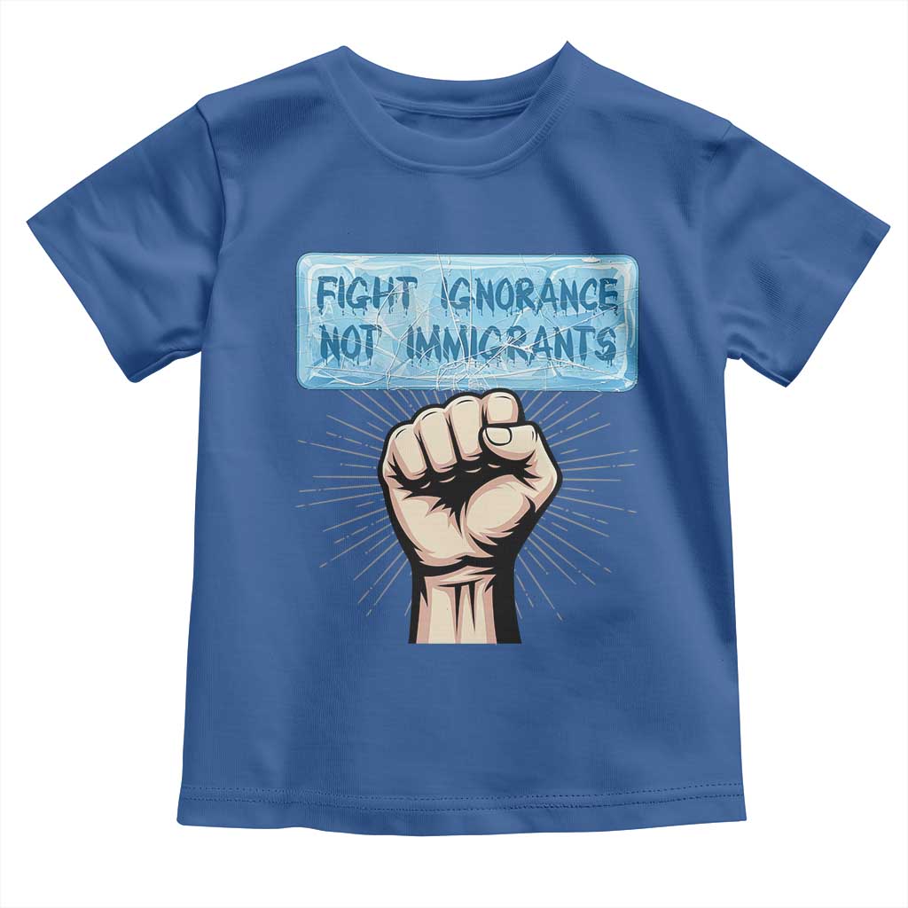 Fight Ignorance Not Immigrants Toddler T Shirt Antiracist Human Rights Political Protest Anti ICE TS14 Royal Blue Print Your Wear