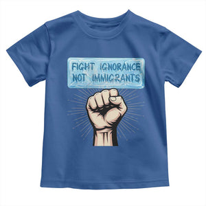 Fight Ignorance Not Immigrants Toddler T Shirt Antiracist Human Rights Political Protest Anti ICE TS14 Royal Blue Print Your Wear
