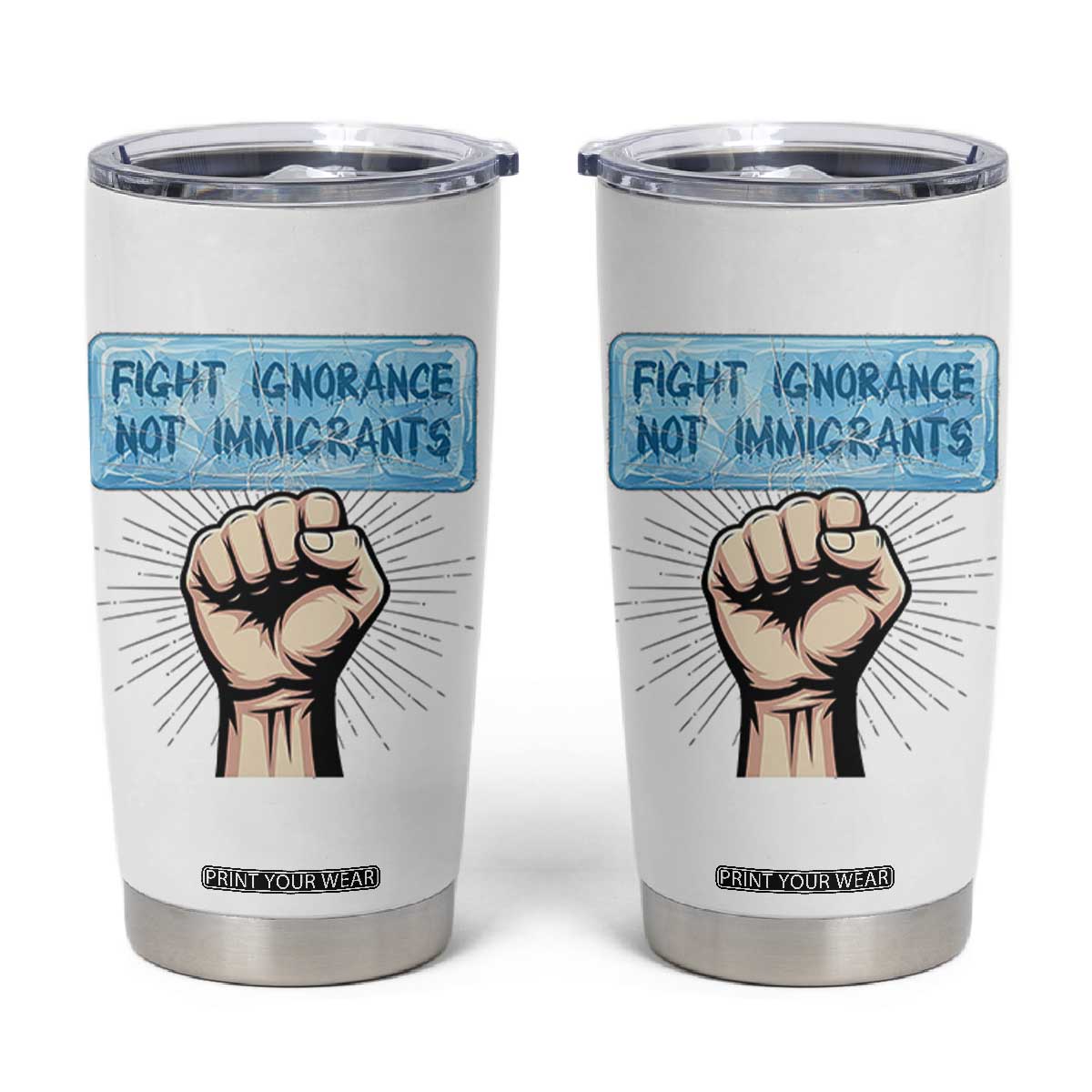 Fight Ignorance Not Immigrants Tumbler Cup Antiracist Human Rights Political Protest Anti ICE TS14 White Print Your Wear