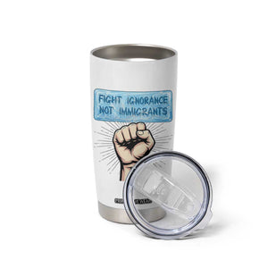 Fight Ignorance Not Immigrants Tumbler Cup Antiracist Human Rights Political Protest Anti ICE TS14 Print Your Wear