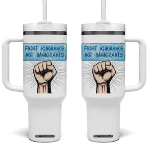 Fight Ignorance Not Immigrants Tumbler With Handle Antiracist Human Rights Political Protest Anti ICE TS14 One Size: 40 oz White Print Your Wear