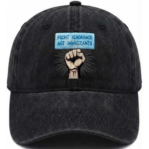 Fight Ignorance Not Immigrants Washed Cotton Baseball Cap Antiracist Human Rights Political Protest Anti ICE TS14 Washed Cap Universal Fit Black Print Your Wear