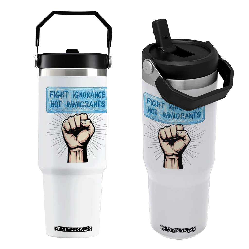 Fight Ignorance Not Immigrants Flip Straw Tumbler Antiracist Human Rights Political Protest Anti ICE TS14 One Size: 30 oz White Print Your Wear