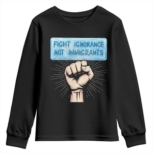 Fight Ignorance Not Immigrants Youth Sweatshirt Antiracist Human Rights Political Protest Anti ICE TS14 Black Print Your Wear
