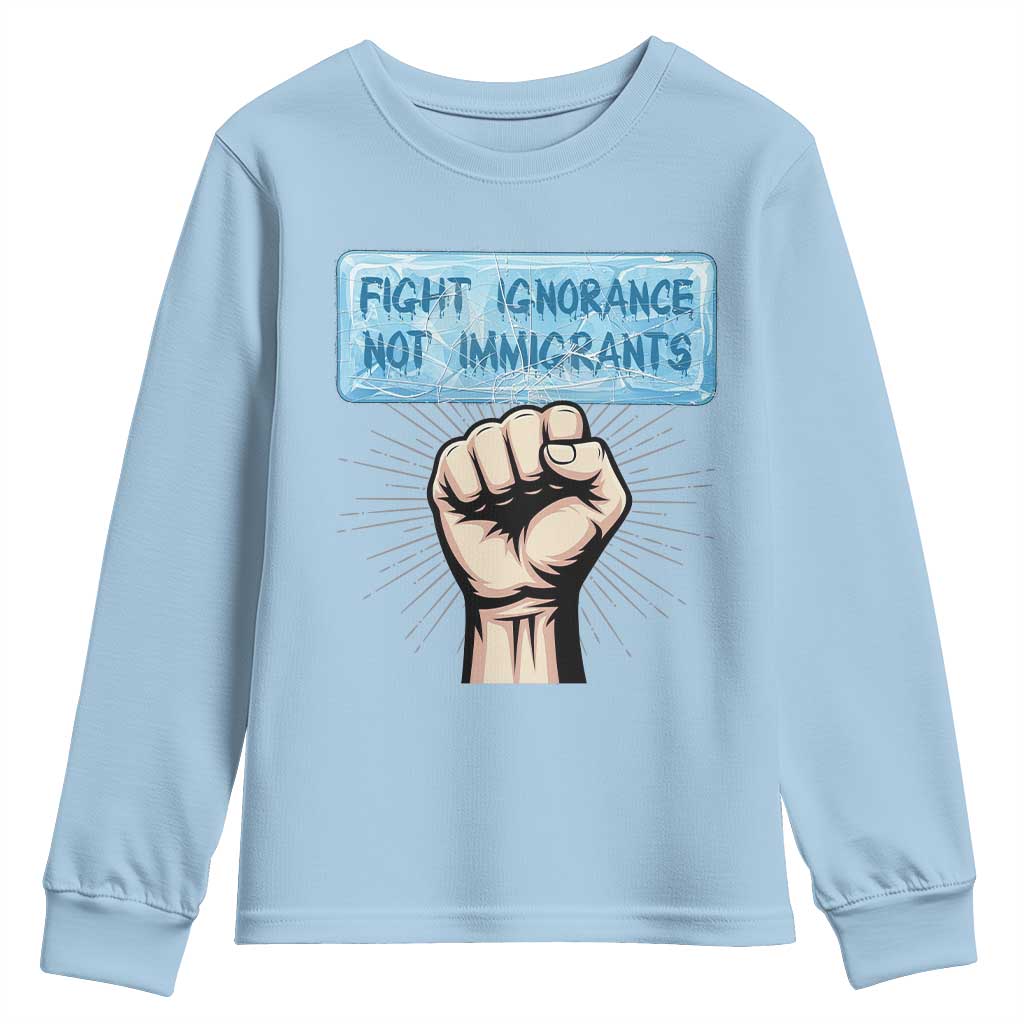 Fight Ignorance Not Immigrants Youth Sweatshirt Antiracist Human Rights Political Protest Anti ICE TS14 Light Blue Print Your Wear