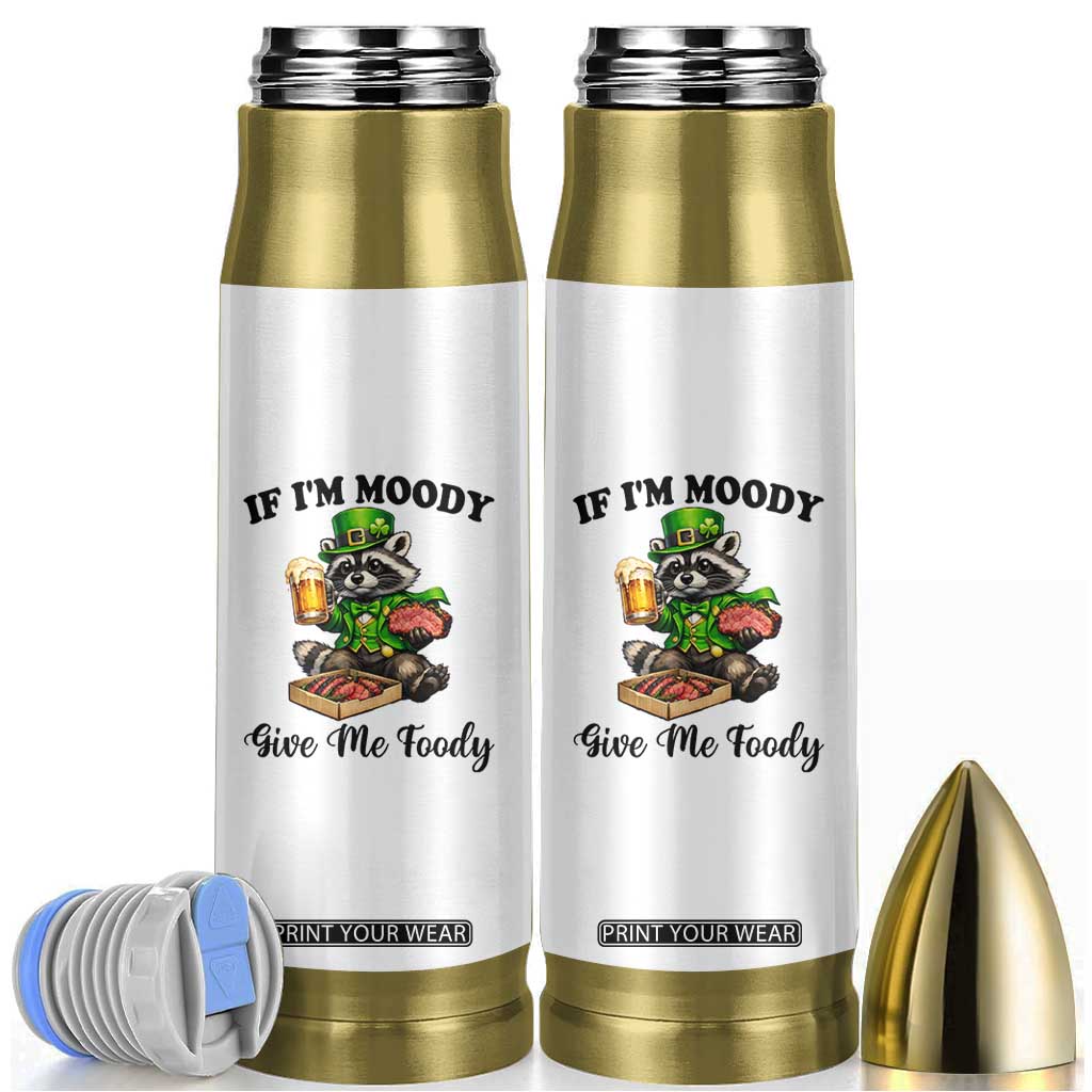 Funny Raccoon St Patricks Day Bullet Tumbler If I'm Moody Give Me Foody TS14 White Print Your Wear