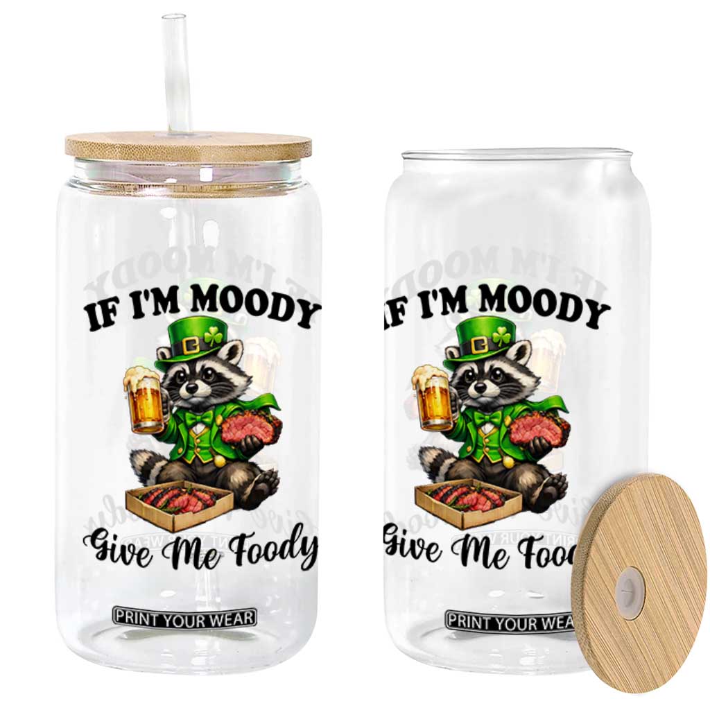 Funny Raccoon St Patricks Day Glass Can If I'm Moody Give Me Foody TS14 Print Your Wear