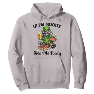 Funny Raccoon St Patricks Day Hoodie If I'm Moody Give Me Foody TS14 Ice Gray Print Your Wear