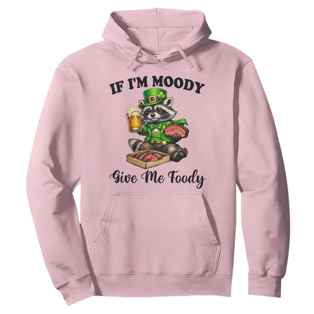 Funny Raccoon St Patricks Day Hoodie If I'm Moody Give Me Foody TS14 Light Pink Print Your Wear