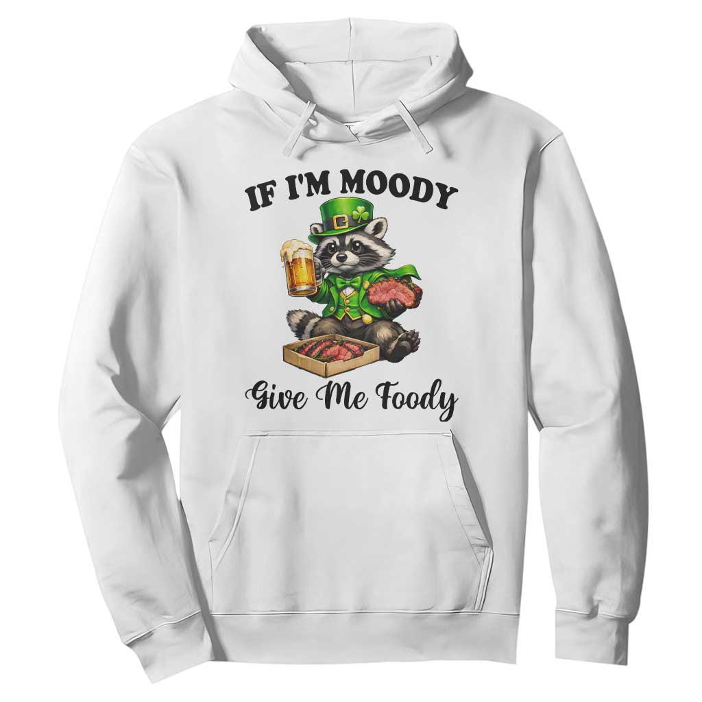 Funny Raccoon St Patricks Day Hoodie If I'm Moody Give Me Foody TS14 White Print Your Wear
