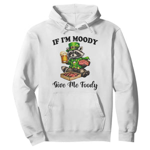 Funny Raccoon St Patricks Day Hoodie If I'm Moody Give Me Foody TS14 White Print Your Wear