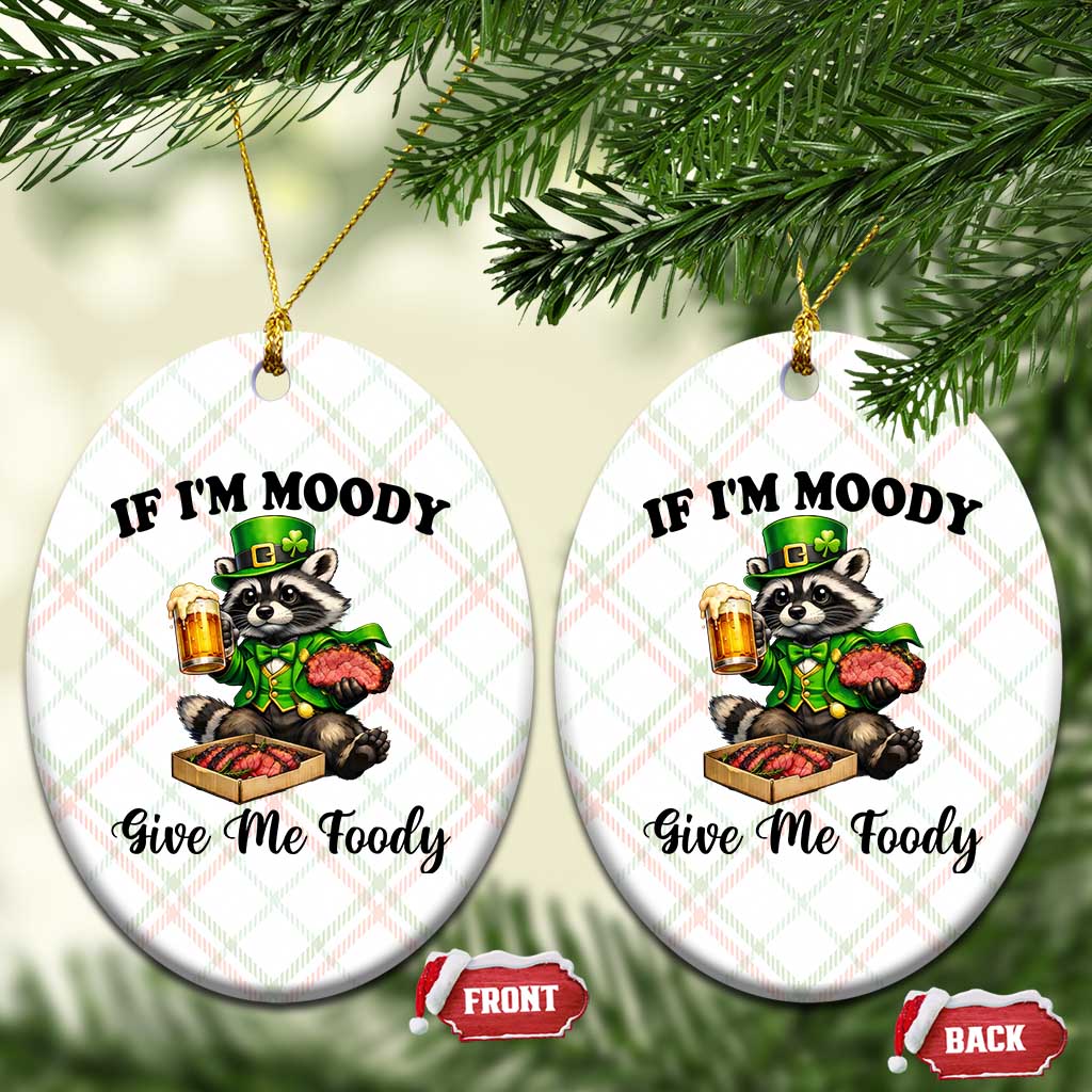 Funny Raccoon St Patricks Day Ceramic Ornament If I'm Moody Give Me Foody TS14 Print Your Wear
