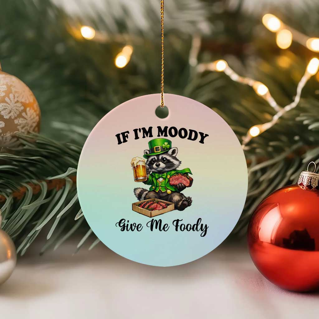 Funny Raccoon St Patricks Day Ceramic Ornament If I'm Moody Give Me Foody TS14 1pc Pastel Print Your Wear