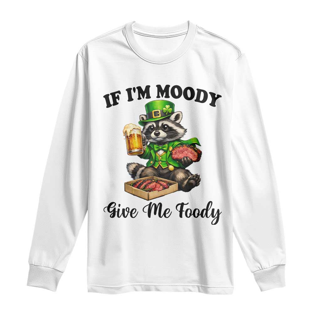 Funny Raccoon St Patricks Day Long Sleeve Shirt If I'm Moody Give Me Foody TS14 White Print Your Wear