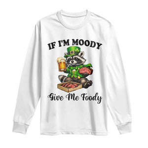 Funny Raccoon St Patricks Day Long Sleeve Shirt If I'm Moody Give Me Foody TS14 White Print Your Wear