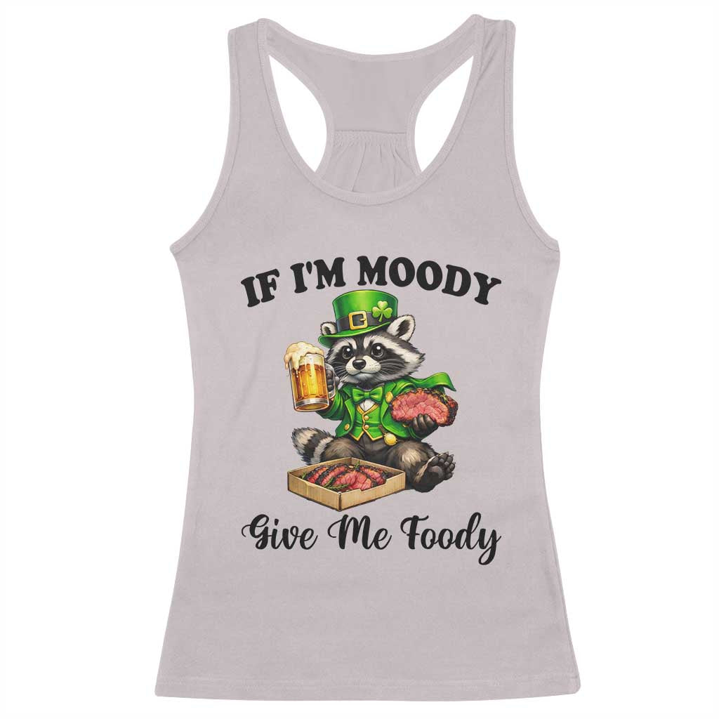 Funny Raccoon St Patricks Day Racerback Tank Top If I'm Moody Give Me Foody TS14 Ice Gray Print Your Wear