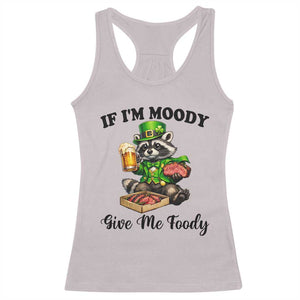 Funny Raccoon St Patricks Day Racerback Tank Top If I'm Moody Give Me Foody TS14 Ice Gray Print Your Wear
