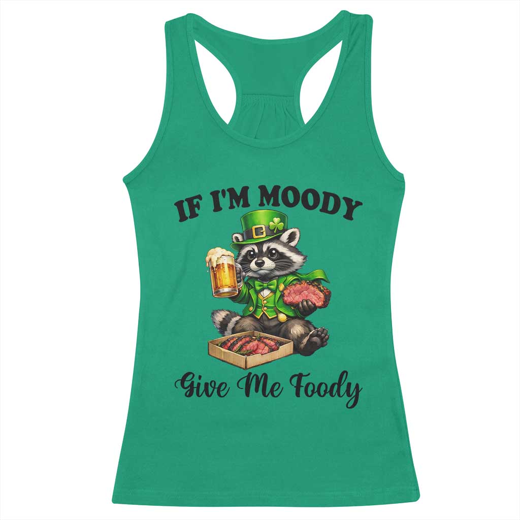 Funny Raccoon St Patricks Day Racerback Tank Top If I'm Moody Give Me Foody TS14 Irish Green Print Your Wear