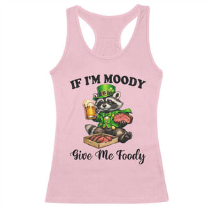 Funny Raccoon St Patricks Day Racerback Tank Top If I'm Moody Give Me Foody TS14 Light Pink Print Your Wear