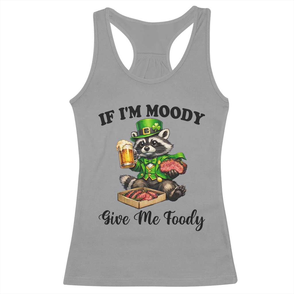 Funny Raccoon St Patricks Day Racerback Tank Top If I'm Moody Give Me Foody TS14 Sport Gray Print Your Wear