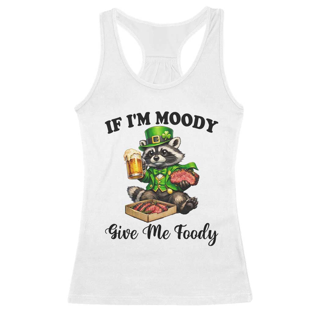 Funny Raccoon St Patricks Day Racerback Tank Top If I'm Moody Give Me Foody TS14 White Print Your Wear