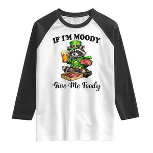 Funny Raccoon St Patricks Day Raglan Shirt If I'm Moody Give Me Foody TS14 White Black Print Your Wear