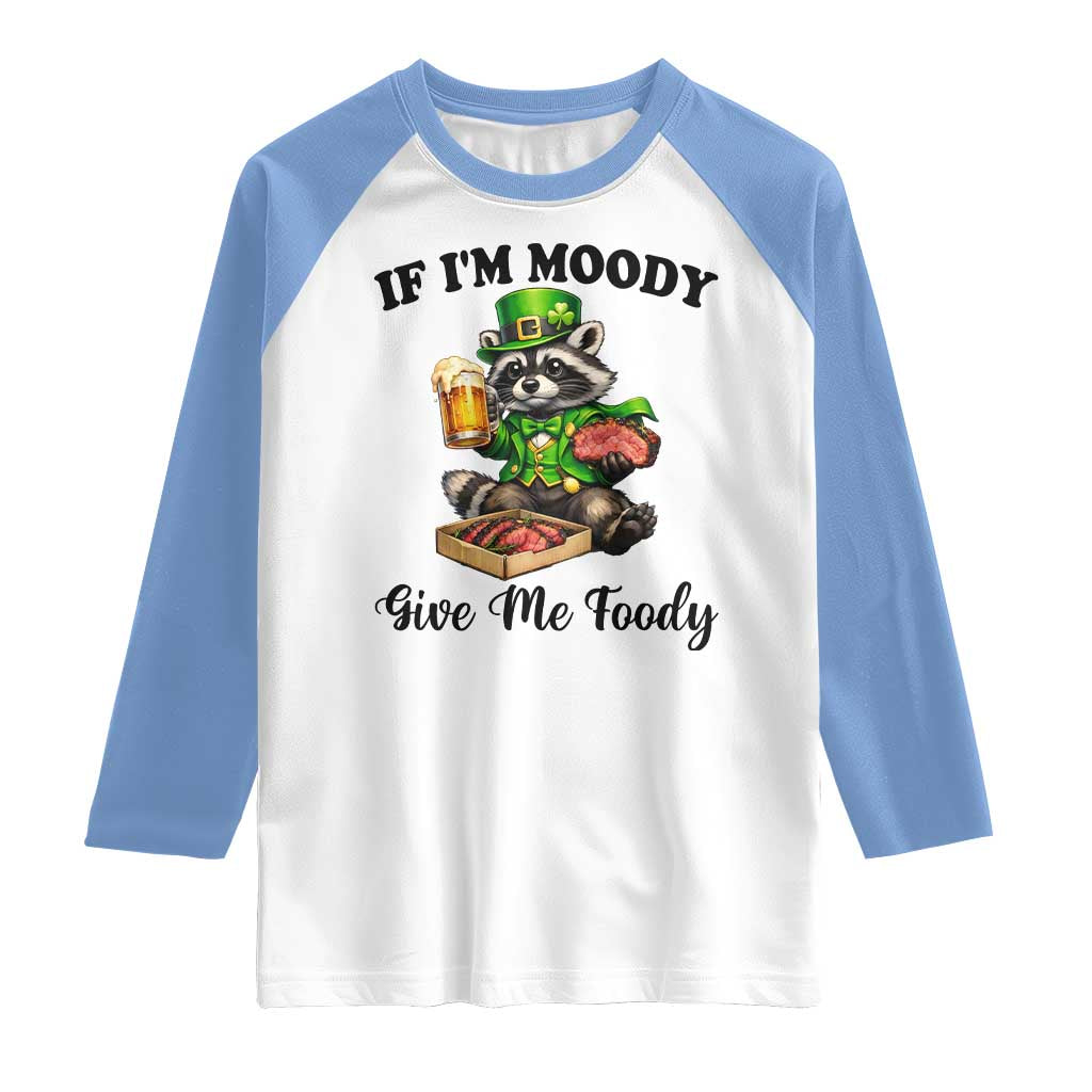 Funny Raccoon St Patricks Day Raglan Shirt If I'm Moody Give Me Foody TS14 White Carolina Blue Print Your Wear