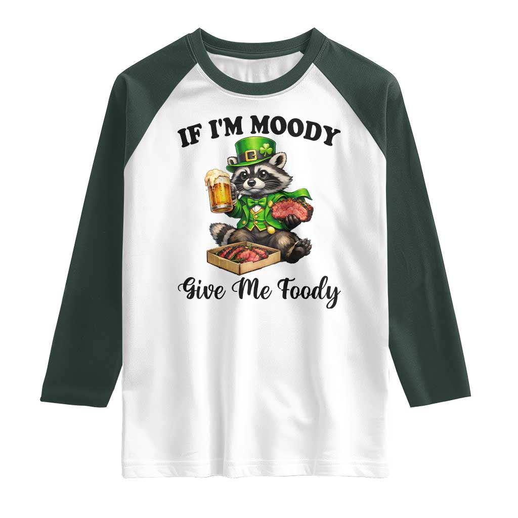 Funny Raccoon St Patricks Day Raglan Shirt If I'm Moody Give Me Foody TS14 White Dark Forest Green Print Your Wear