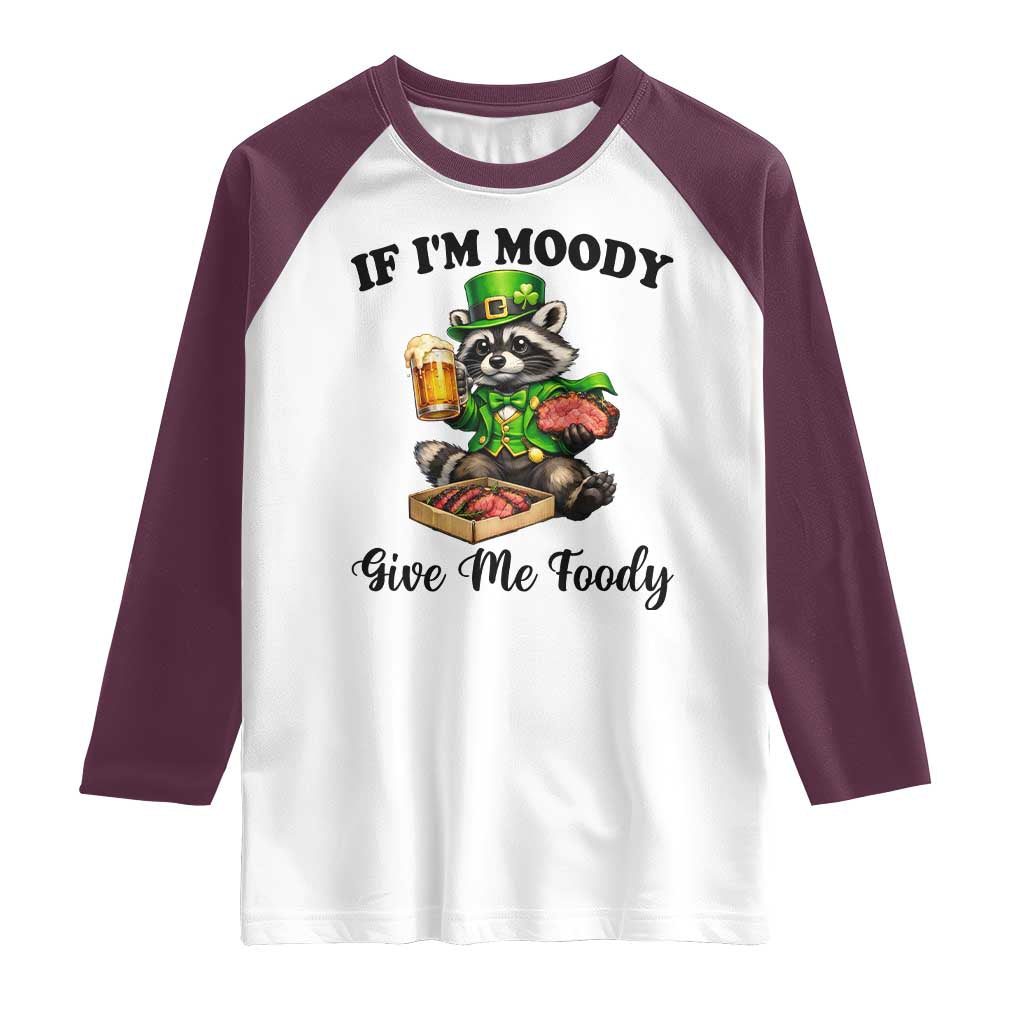 Funny Raccoon St Patricks Day Raglan Shirt If I'm Moody Give Me Foody TS14 White Maroon Print Your Wear