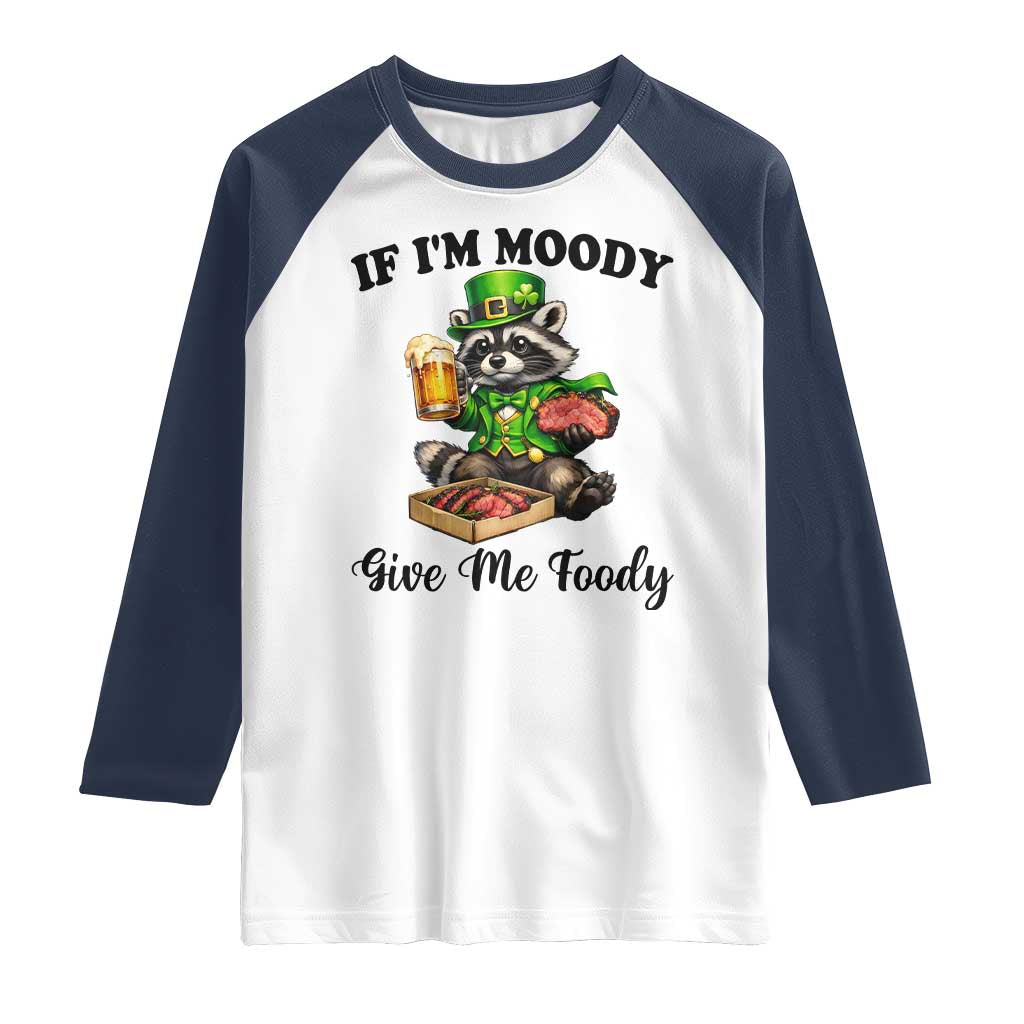 Funny Raccoon St Patricks Day Raglan Shirt If I'm Moody Give Me Foody TS14 White Navy Print Your Wear