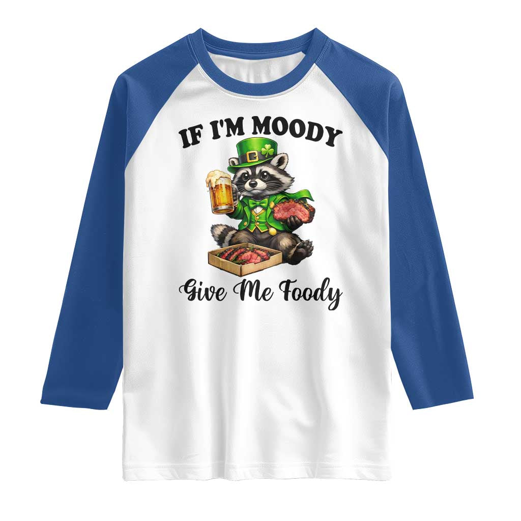 Funny Raccoon St Patricks Day Raglan Shirt If I'm Moody Give Me Foody TS14 White Royal Print Your Wear