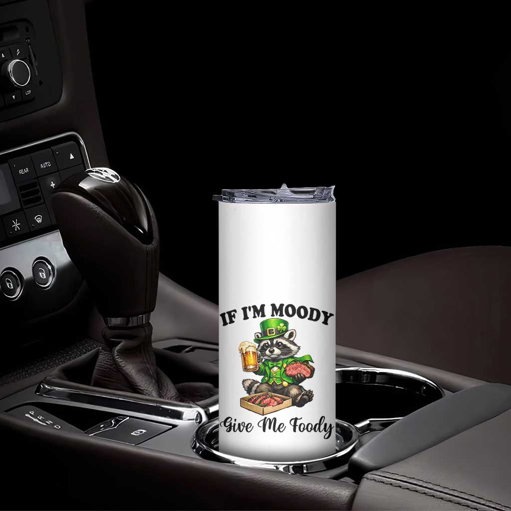 Funny Raccoon St Patricks Day Skinny Tumbler If I'm Moody Give Me Foody TS14 Print Your Wear