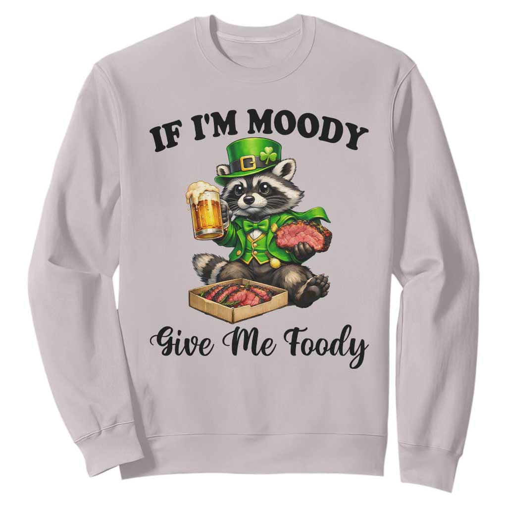 Funny Raccoon St Patricks Day Sweatshirt If I'm Moody Give Me Foody TS14 Ice Gray Print Your Wear