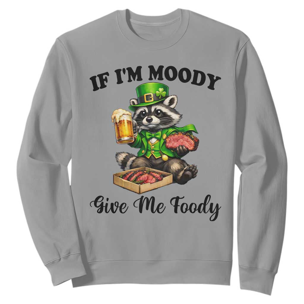 Funny Raccoon St Patricks Day Sweatshirt If I'm Moody Give Me Foody TS14 Sport Gray Print Your Wear