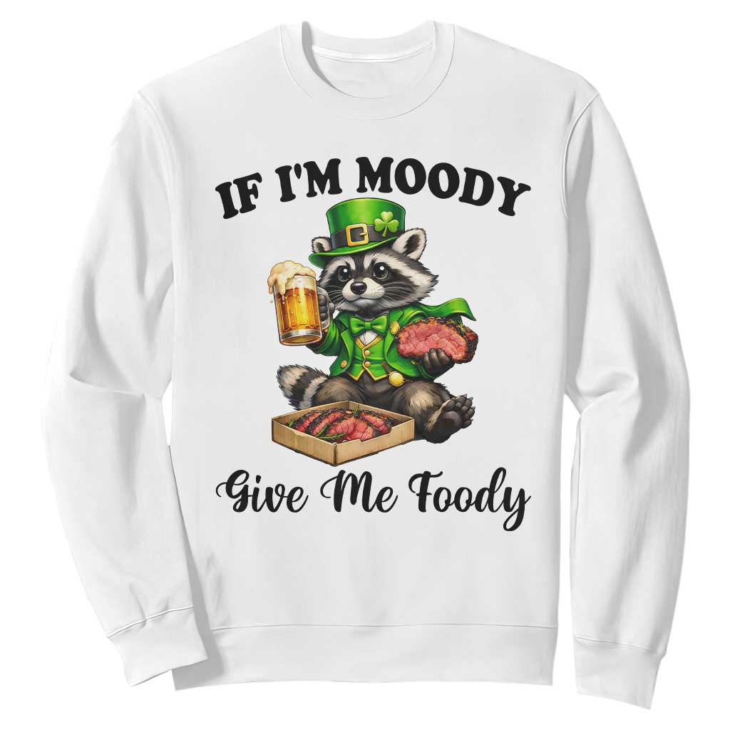 Funny Raccoon St Patricks Day Sweatshirt If I'm Moody Give Me Foody TS14 White Print Your Wear