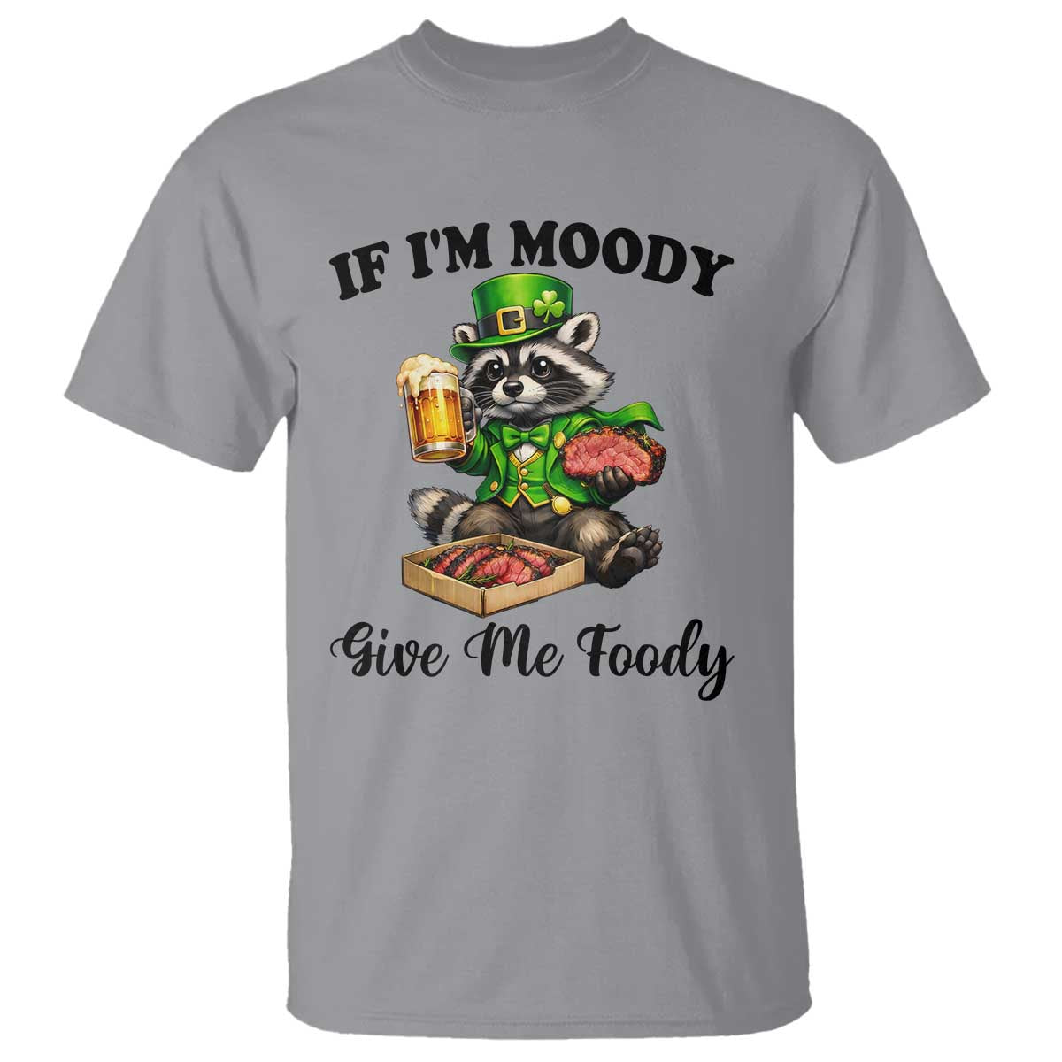 Funny Raccoon St Patricks Day T Shirt If I'm Moody Give Me Foody TS14 Sport Gray Print Your Wear
