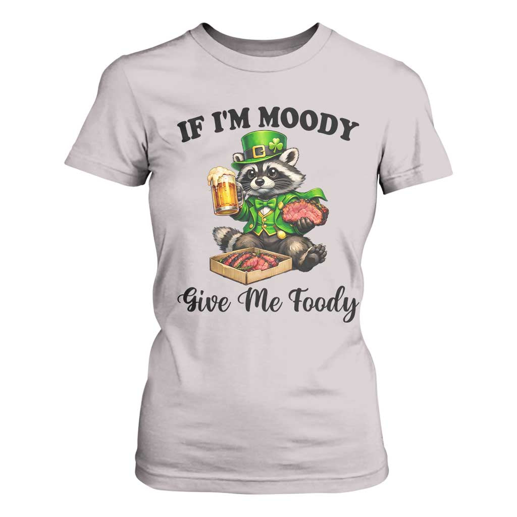Funny Raccoon St Patricks Day T Shirt For Women If I'm Moody Give Me Foody TS14 Ice Gray Print Your Wear
