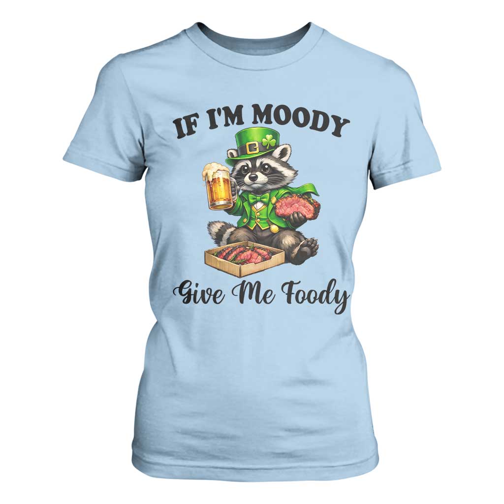 Funny Raccoon St Patricks Day T Shirt For Women If I'm Moody Give Me Foody TS14 Light Blue Print Your Wear