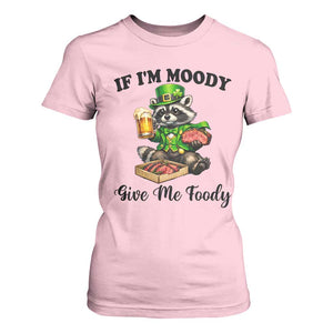 Funny Raccoon St Patricks Day T Shirt For Women If I'm Moody Give Me Foody TS14 Light Pink Print Your Wear