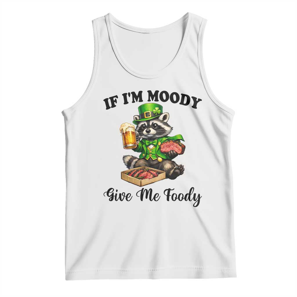 Funny Raccoon St Patricks Day Tank Top If I'm Moody Give Me Foody TS14 White Print Your Wear