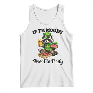 Funny Raccoon St Patricks Day Tank Top If I'm Moody Give Me Foody TS14 White Print Your Wear